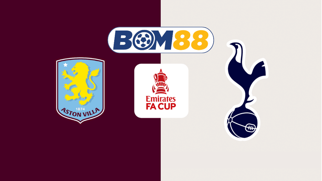 BOM88 Soi kèo Aston Villa vs Tottenham 00h35 ngày 10/02/2025 - FA Cup