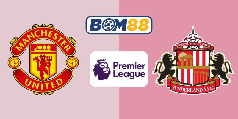 BOM88 Soi kèo Man Utd vs Sunderland 21h00 ngày 04/10/2025 - Premier League