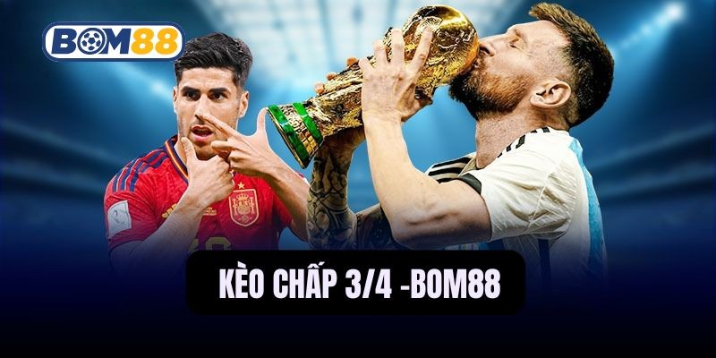 BOM88 Đọc vị kèo chấp 3/4 - Mở cửa chiến thắng cùng Bom88