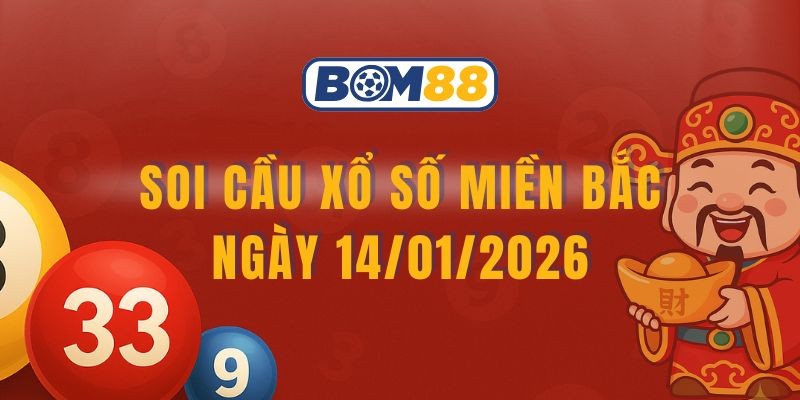BOM88 Soi cầu XSMB ngày 14/01/2026 - Bắt số may mắn cùng Bom88
